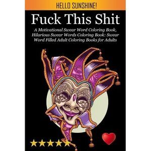 Fuck This Shit: A Motivational Swear Word Coloring Book, Hilarious Swear Words C